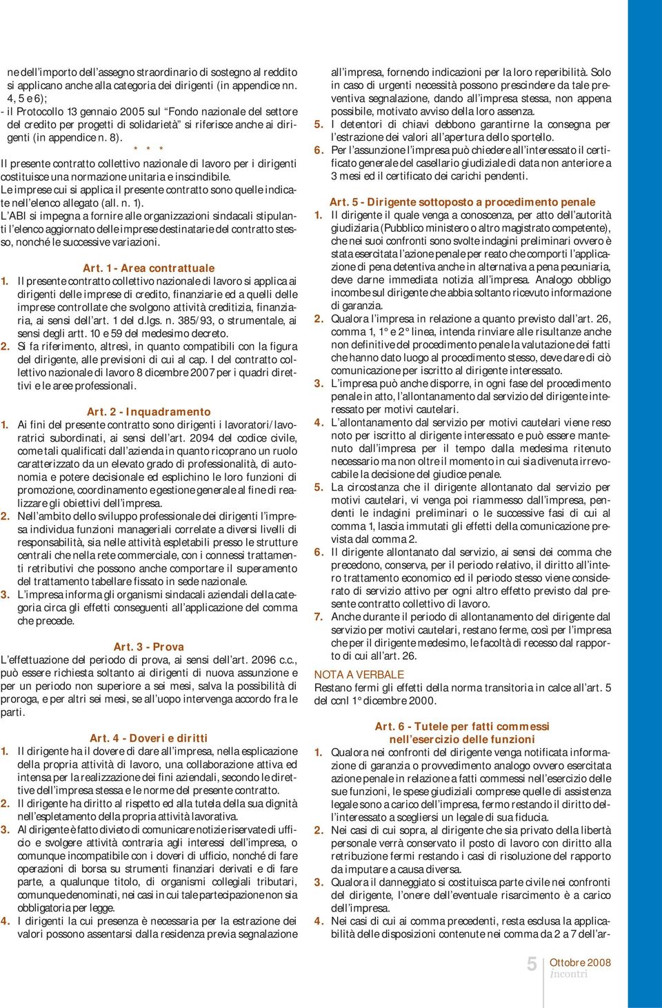 * * * Il presente contratto collettivo nazionale di lavoro per i dirigenti costituisce una normazione unitaria e inscindibile.