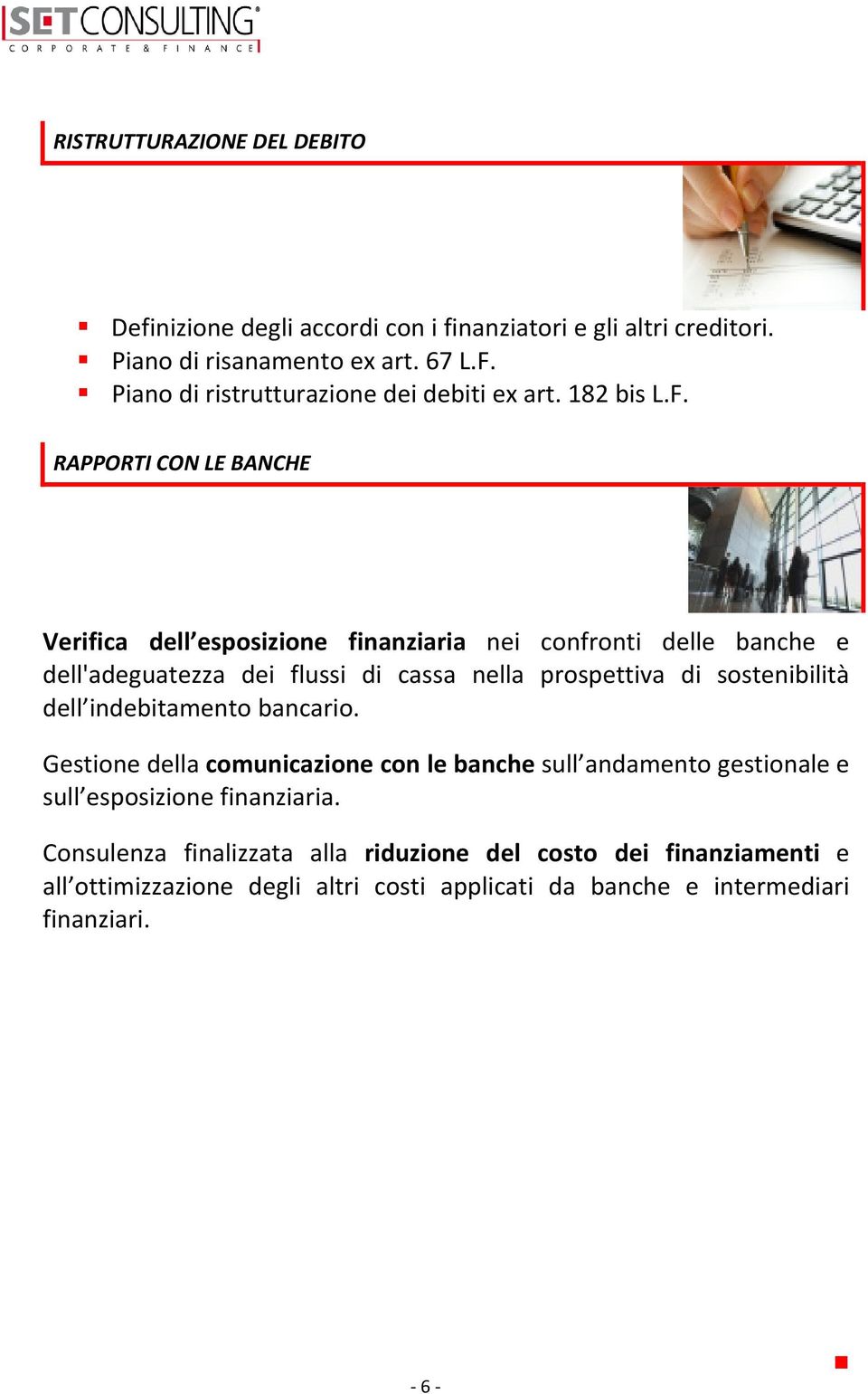 RAPPORTI CON LE BANCHE Verifica dell esposizione finanziaria nei confronti delle banche e dell'adeguatezza dei flussi di cassa nella prospettiva di