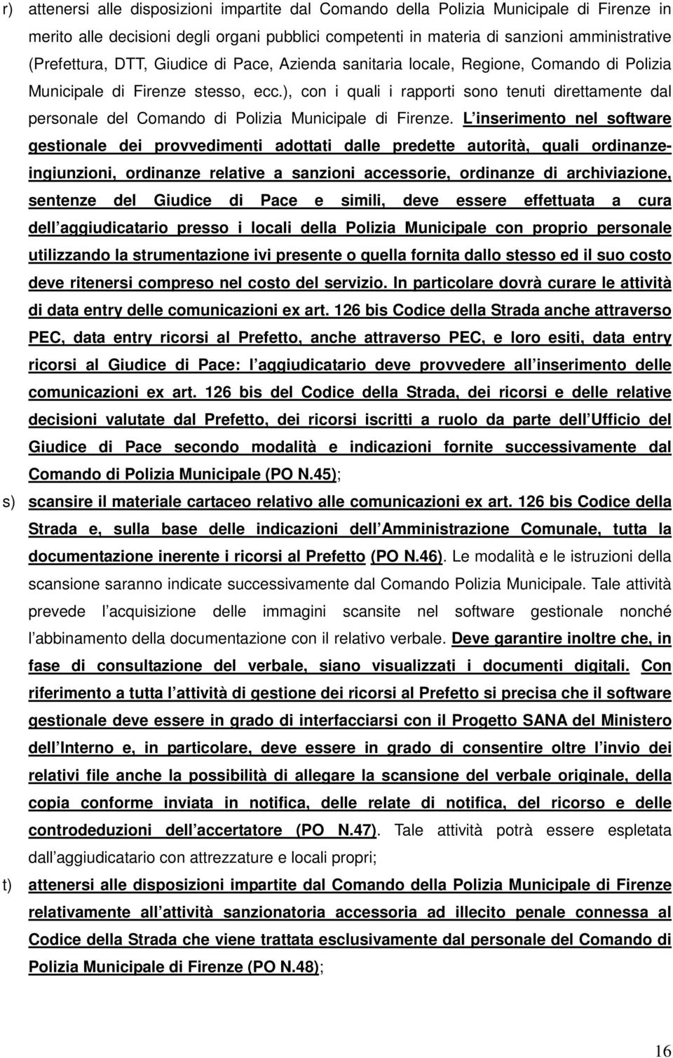 ), con i quali i rapporti sono tenuti direttamente dal personale del Comando di Polizia Municipale di Firenze.