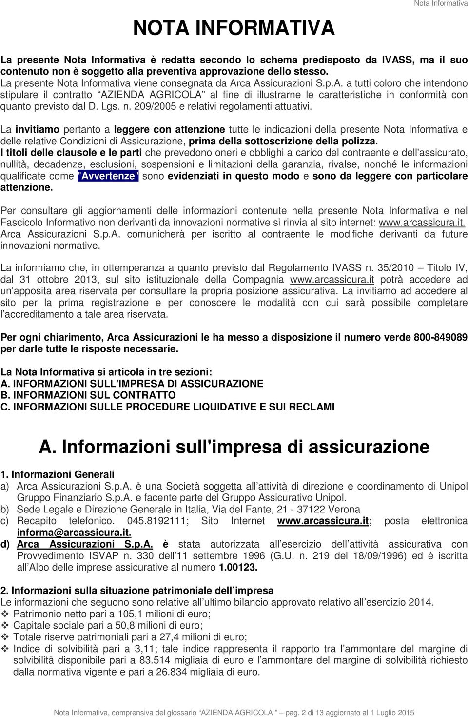 ca Assicurazioni S.p.A. a tutti coloro che intendono stipulare il contratto AZIENDA AGRICOLA al fine di illustrarne le caratteristiche in conformità con quanto previsto dal D. Lgs. n.