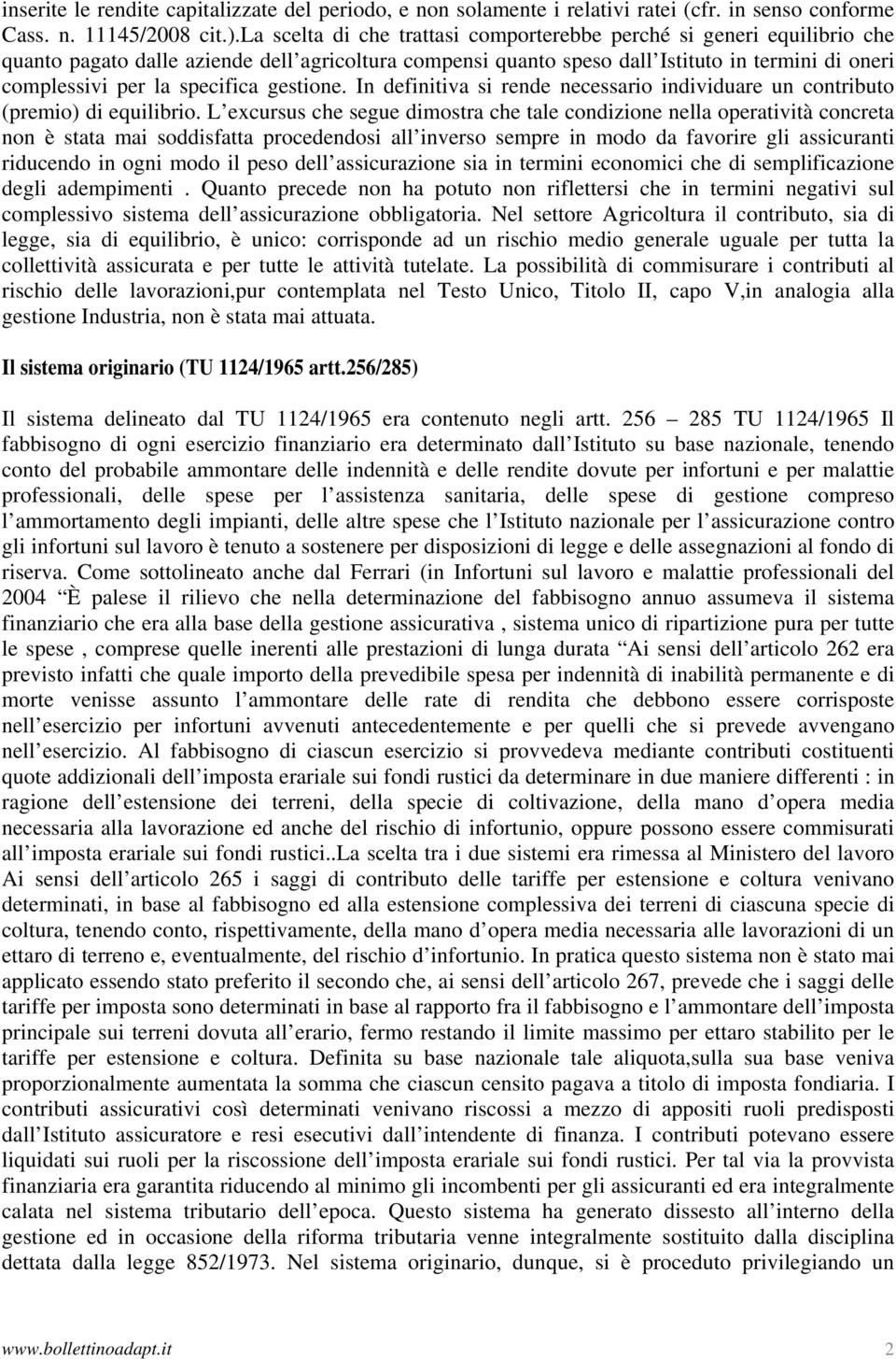 specifica gestione. In definitiva si rende necessario individuare un contributo (premio) di equilibrio.