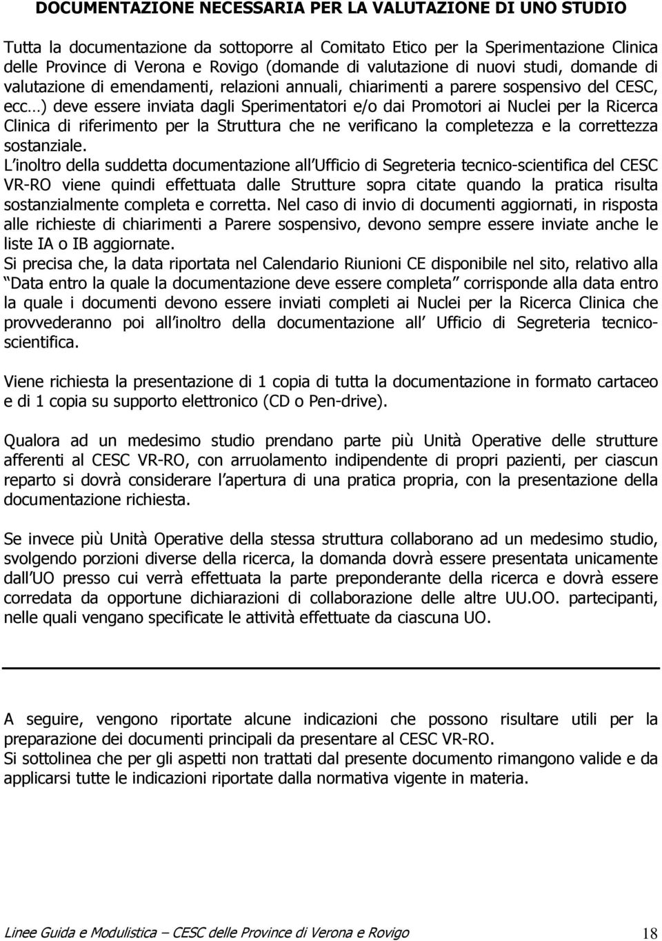 Nuclei per la Ricerca Clinica di riferimento per la Struttura che ne verificano la completezza e la correttezza sostanziale.