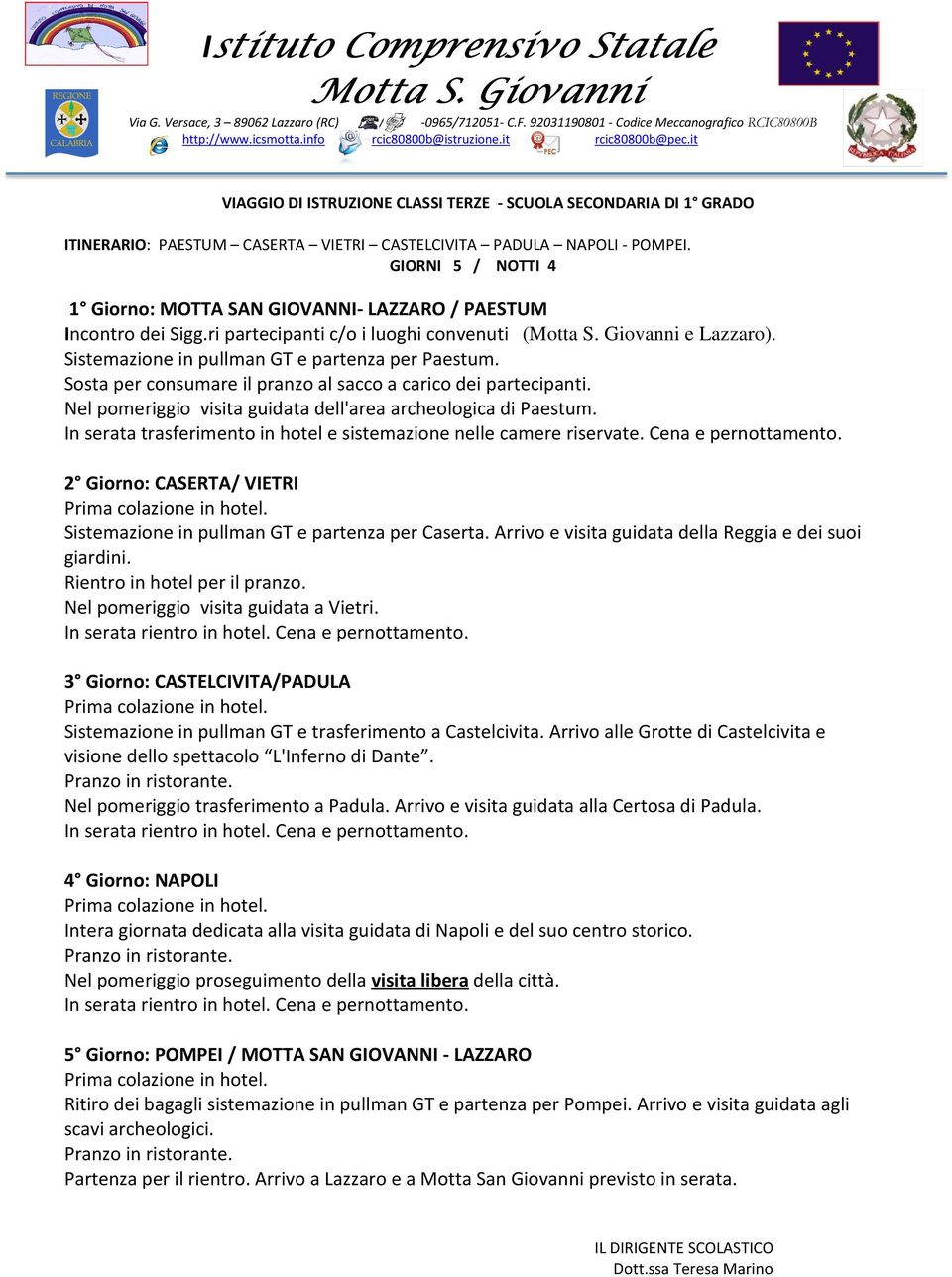 Sosta per consumare il pranzo al sacco a carico dei partecipanti. Nel pomeriggio visita guidata dell'area archeologica di Paestum.