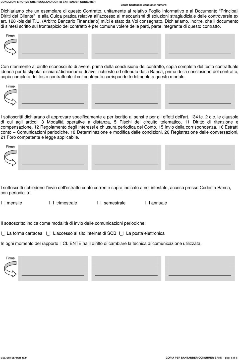 (Arbitro Bancario Finanziario) mi/ci è stato da Voi consegnato.