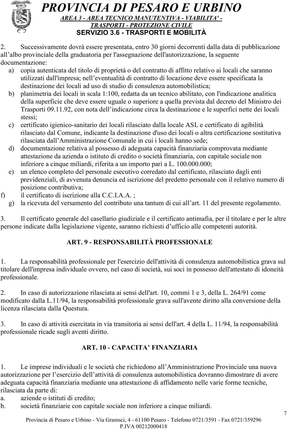 specificata la destinazione dei locali ad uso di studio di consulenza automobilistica; b) planimetria dei locali in scala 1:100, redatta da un tecnico abilitato, con l'indicazione analitica della