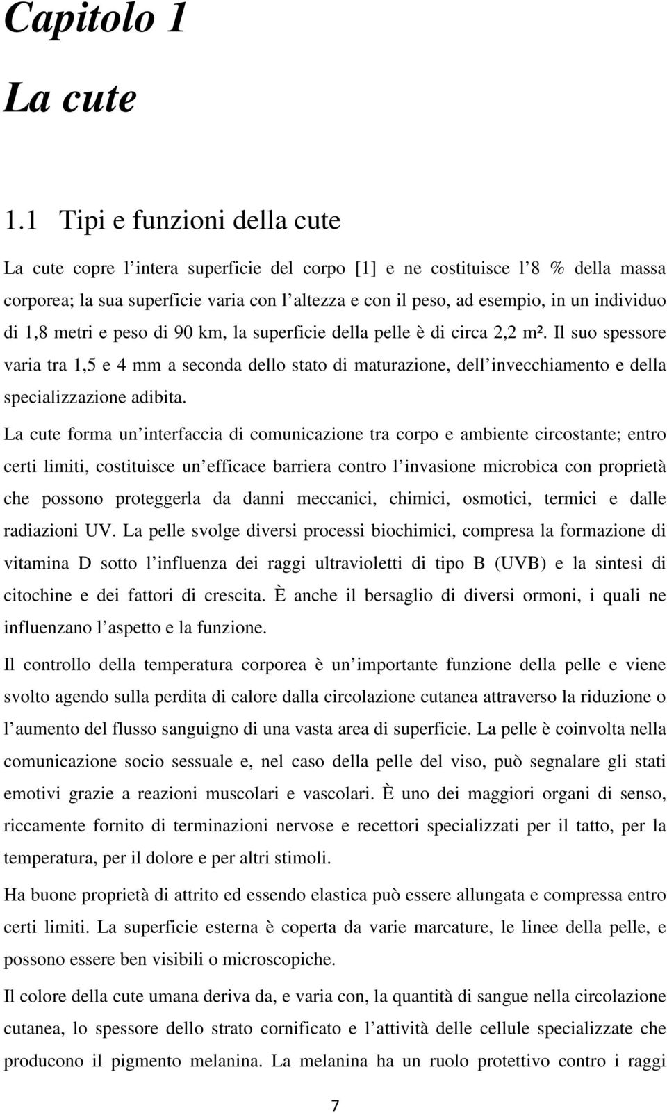 individuo di 1,8 metri e peso di 90 km, la superficie della pelle è di circa 2,2 m².