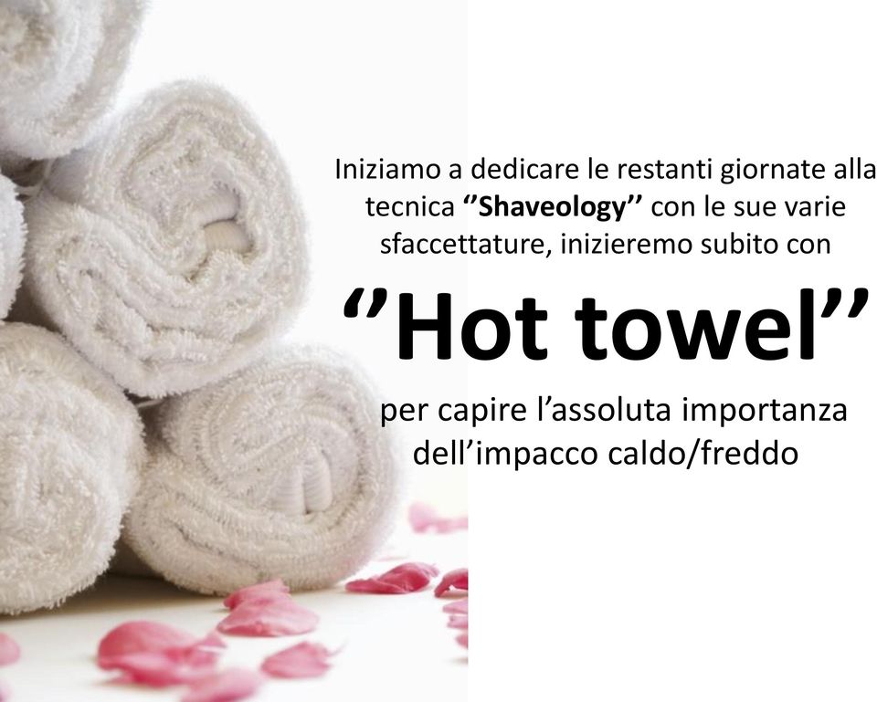 sfaccettature, inizieremo subito con Hot towel