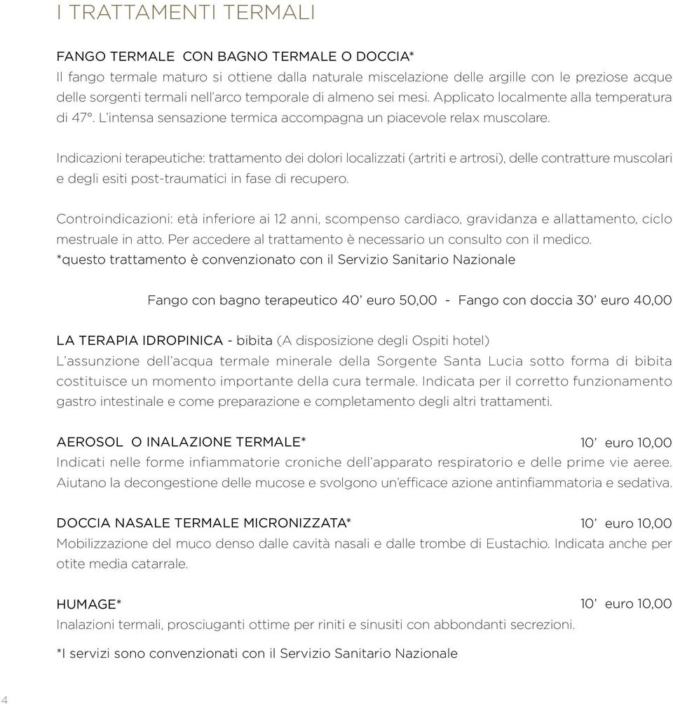 Indicazioni terapeutiche: trattamento dei dolori localizzati (artriti e artrosi), delle contratture muscolari e degli esiti post-traumatici in fase di recupero.