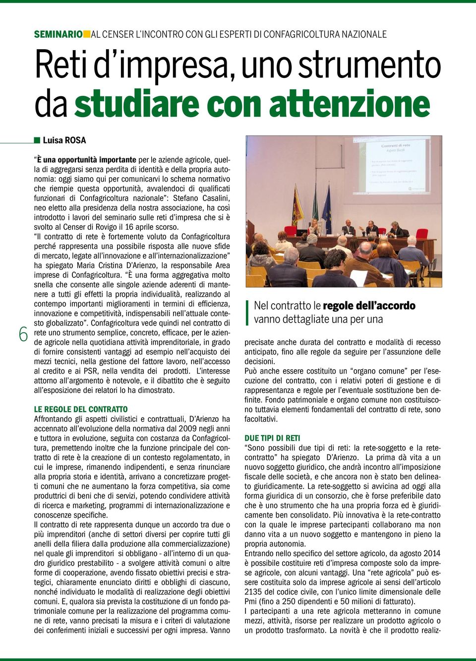 Confagricoltura nazionale : Stefano Casalini, neo eletto alla presidenza della nostra associazione, ha così introdotto i lavori del seminario sulle reti d impresa che si è svolto al Censer di Rovigo