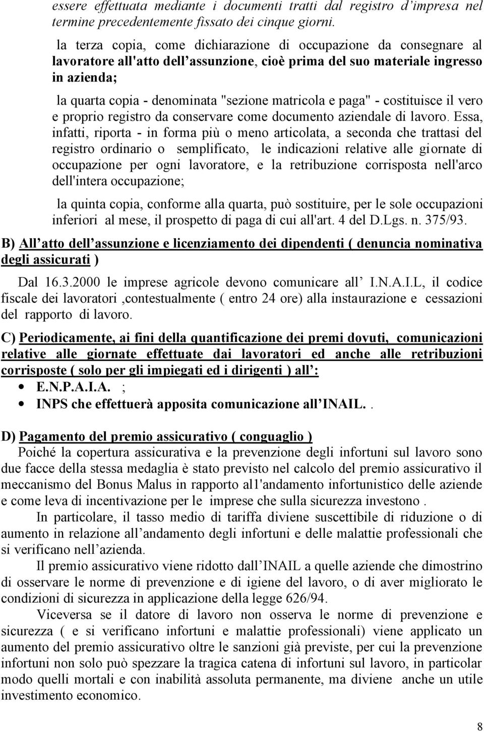 matricola e paga" - costituisce il vero e proprio registro da conservare come documento aziendale di lavoro.