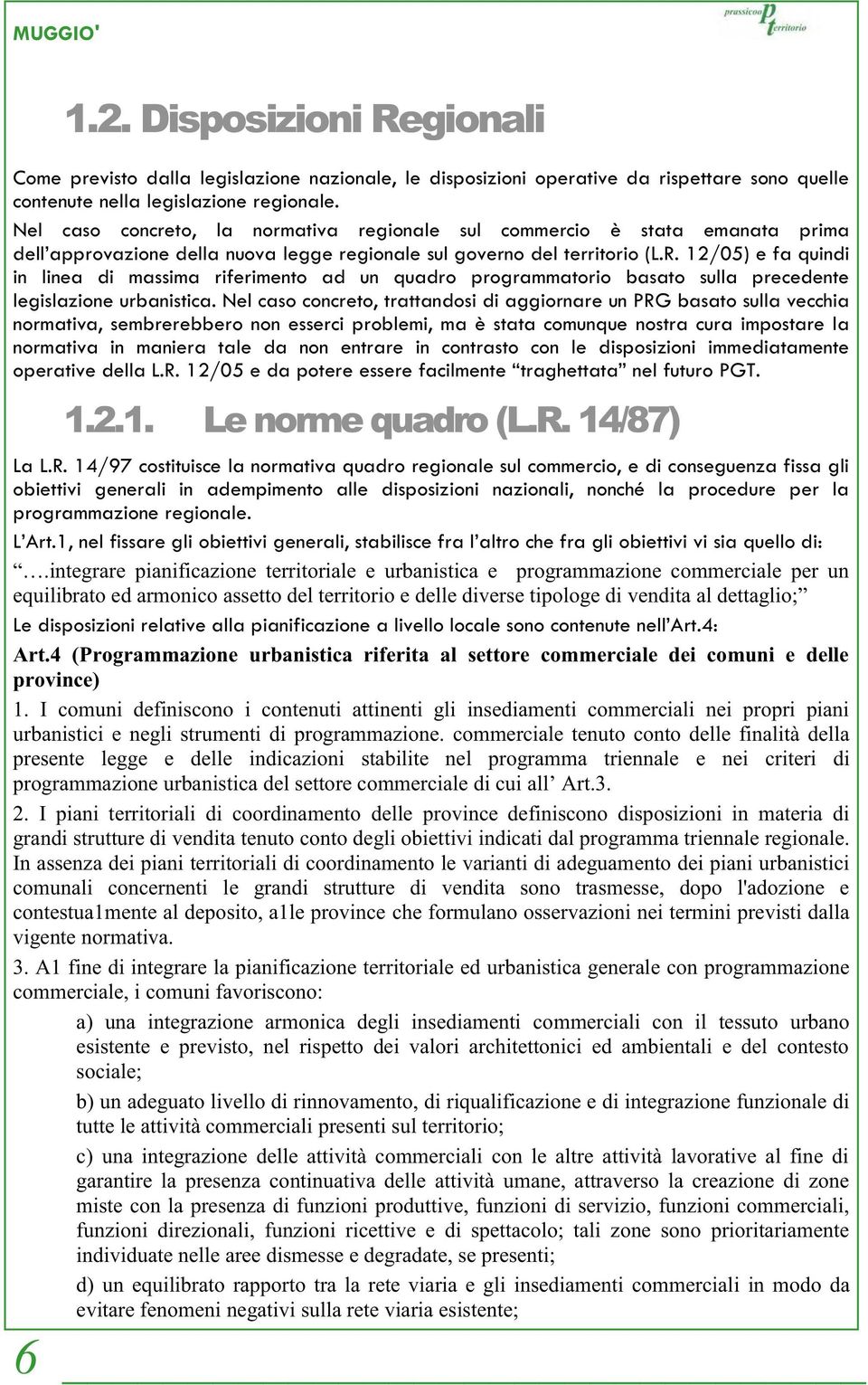 12/05) e fa quindi in linea di massima riferimento ad un quadro programmatorio basato sulla precedente legislazione urbanistica.