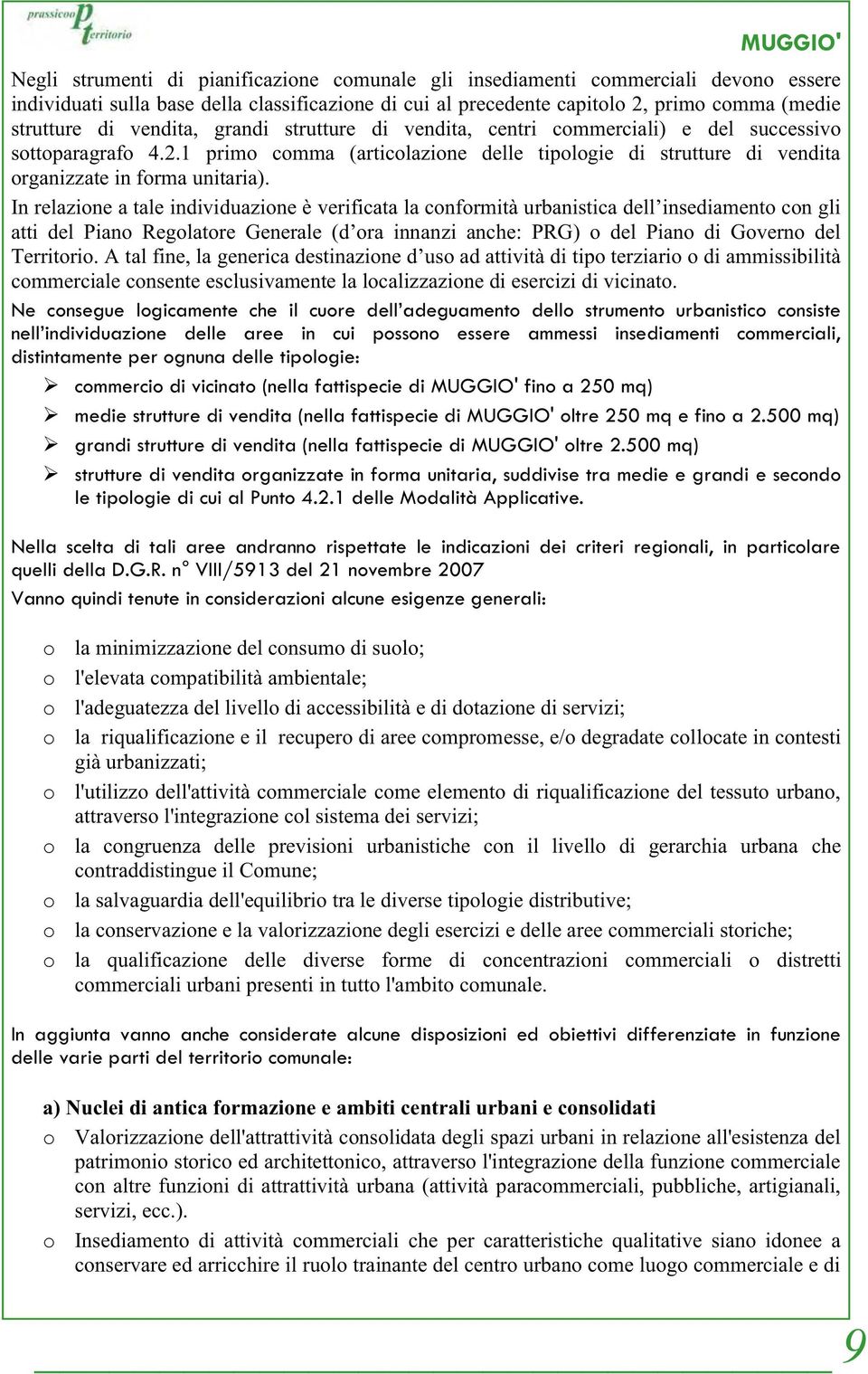 1 primo comma (articolazione delle tipologie di strutture di vendita organizzate in forma unitaria). atti del Piano Regol commerciale consente esclusivamente la localizzazione di esercizi di vicinato.