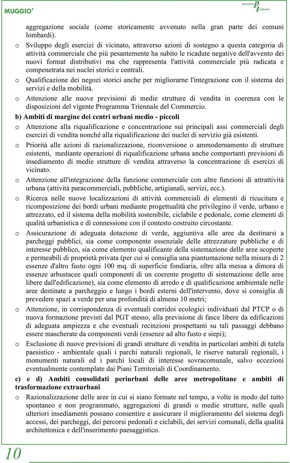 distributivi ma che rappresenta l'attività commerciale più radicata e compenetrata nei nuclei storici e centrali.