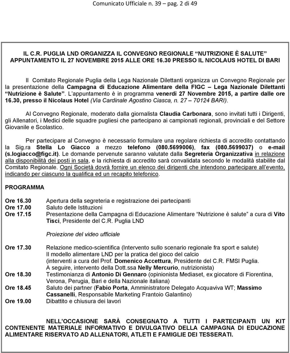 FIGC Lega Nazionale Dilettanti Nutrizione è Salute. L appuntamento è in programma venerdì 27 Novembre 2015, a partire dalle ore 16.30, presso il Nicolaus Hotel (Via Cardinale Agostino Ciasca, n.