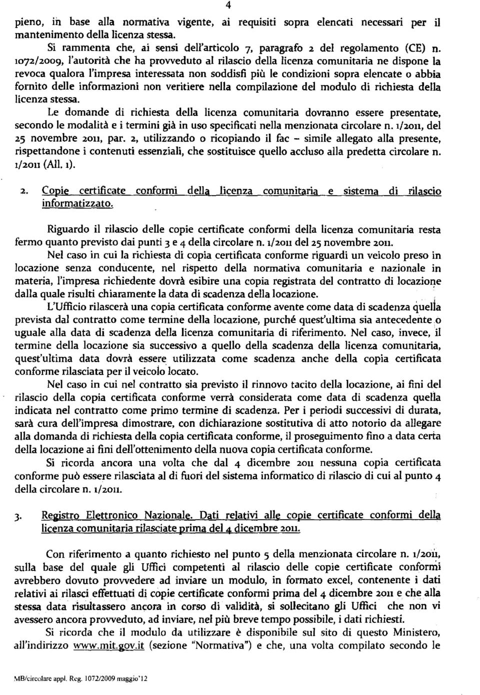 informazioni non veritiere nella compilazione del modulo di richiesta della licenza stessa.