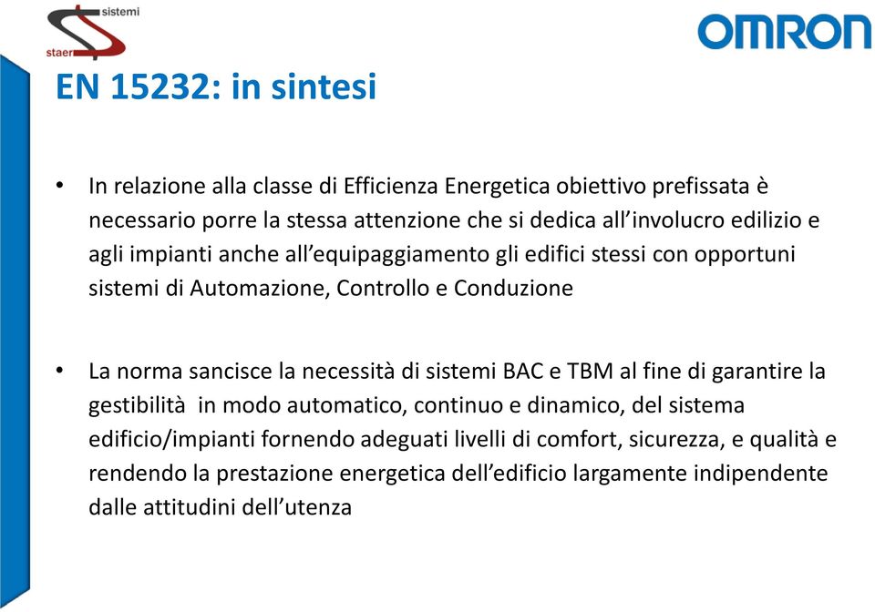 sancisce la necessità di sistemi BAC e TBM al fine di garantire la gestibilità in modo automatico, continuo e dinamico, del sistema edificio/impianti