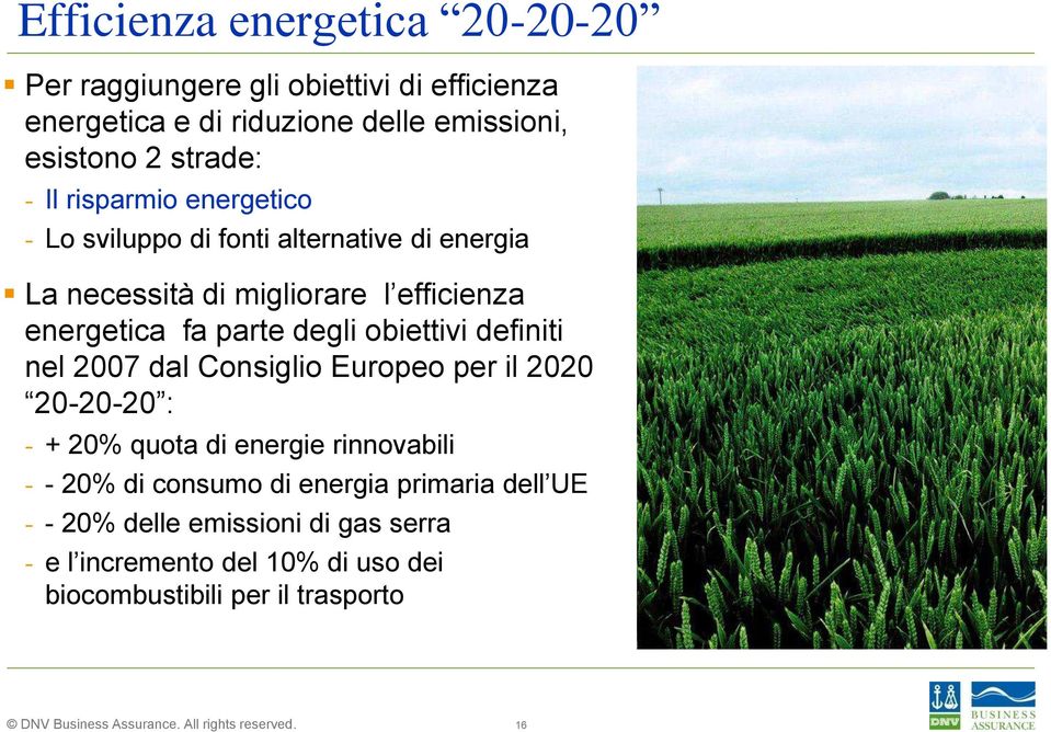 parte degli obiettivi definiti nel 2007 dal Consiglio Europeo per il 2020 20-20-20 : - + 20% quota di energie rinnovabili - - 20% di