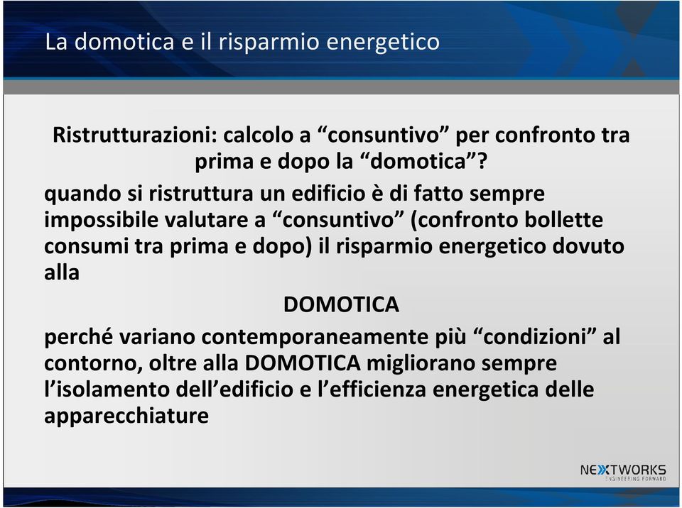 quando si ristruttura un edificio è di fatto sempre impossibile valutare a consuntivo (confronto bollette consumi tra