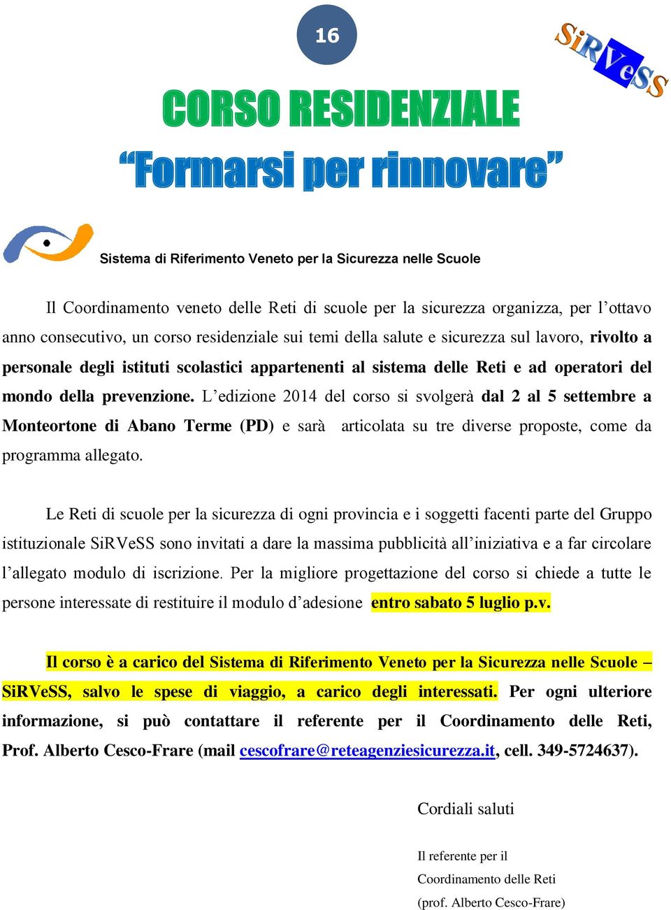 prevenzione. L edizione 2014 del corso si svolgerà dal 2 al 5 settembre a Monteortone di Abano Terme (PD) e sarà articolata su tre diverse proposte, come da programma allegato.