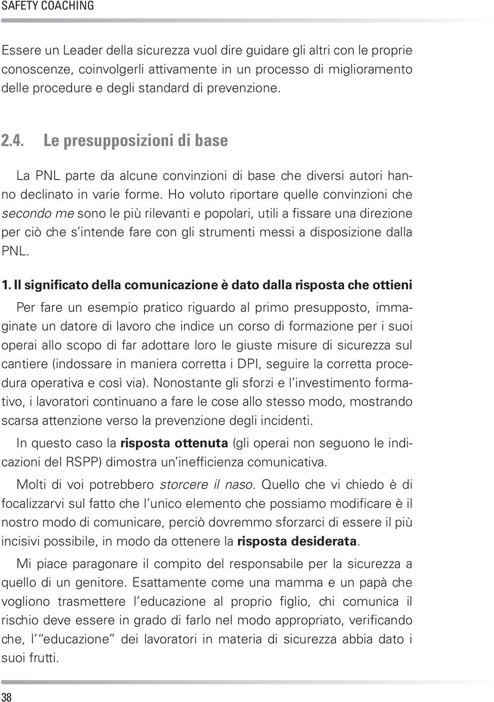 Ho voluto riportare quelle convinzioni che secondo me sono le più rilevanti e popolari, utili a fissare una direzione per ciò che s intende fare con gli strumenti messi a disposizione dalla PNL. 1.