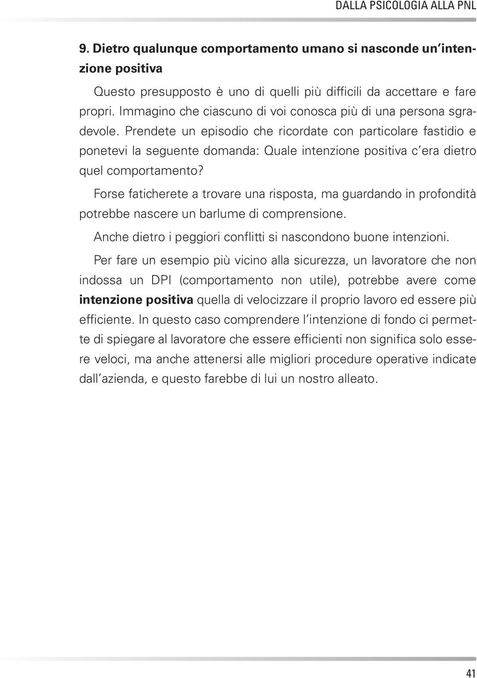 Prendete un episodio che ricordate con particolare fastidio e ponetevi la seguente domanda: Quale intenzione positiva c era dietro quel comportamento?