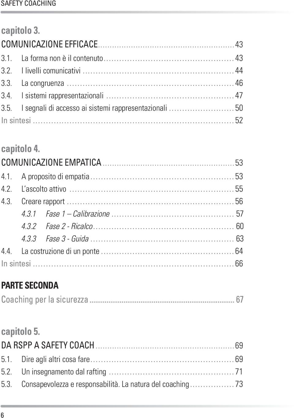 .. 56 4.3.1 Fase 1 Calibrazione... 57 4.3.2 Fase 2 - Ricalco... 60 4.3.3 Fase 3 - Guida... 63 4.4. La costruzione di un ponte... 64 In sintesi... 66 Parte seconda Coaching per la sicurezza.