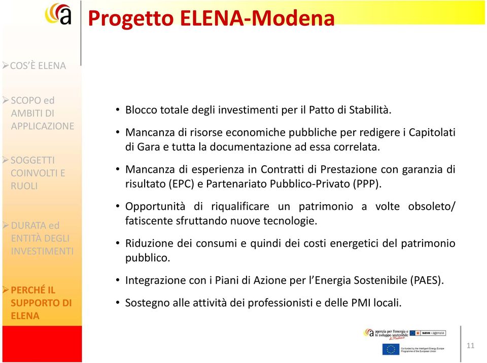 Mancanza di esperienza in Contratti di Prestazione con garanzia di risultato (EPC) e Partenariato Pubblico Privato (PPP).