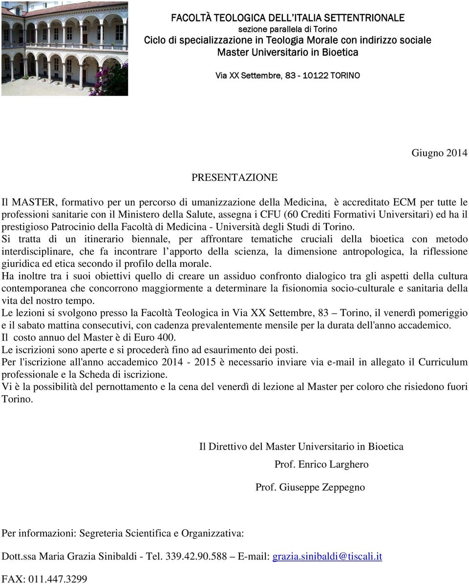 CFU (60 Crediti Formativi Universitari) ed ha il prestigioso Patrocinio della Facoltà di Medicina - Università degli Studi di Torino.