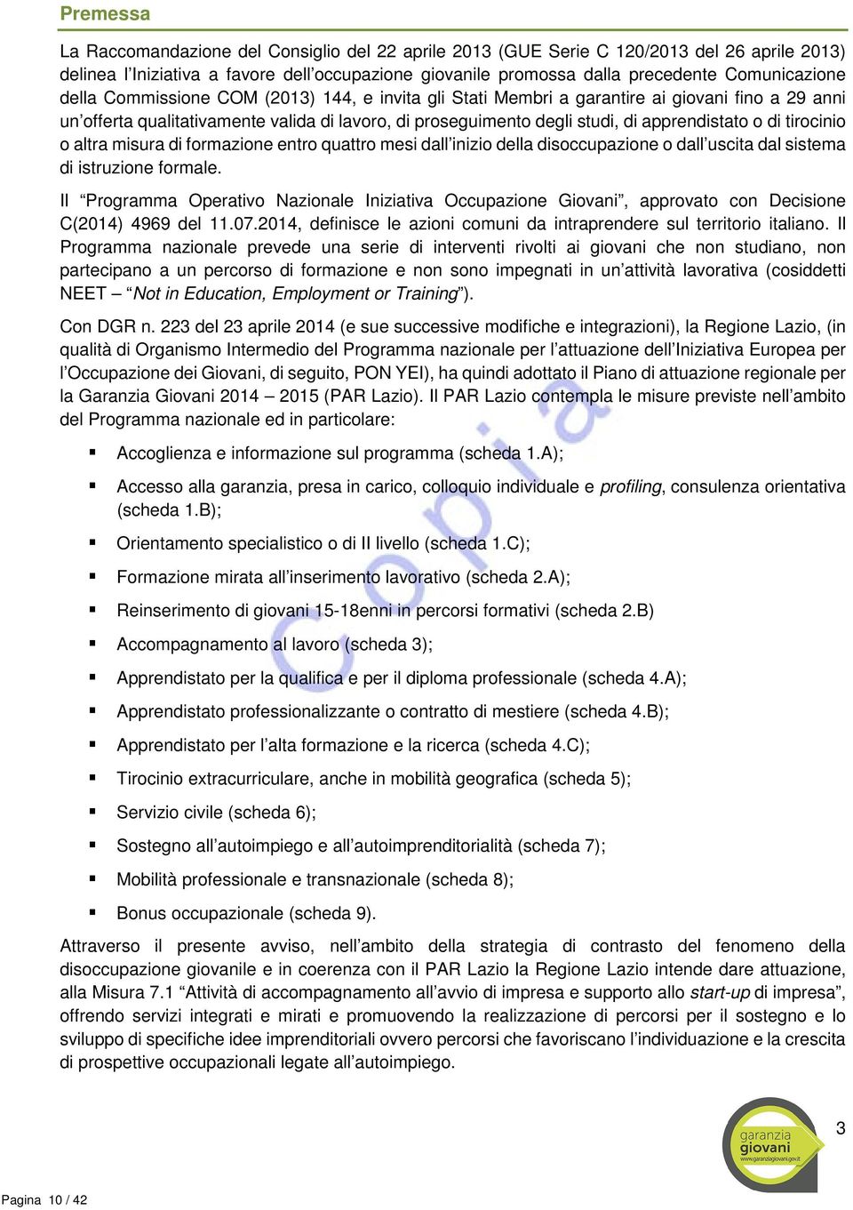 tirocinio o altra misura di formazione entro quattro mesi dall inizio della disoccupazione o dall uscita dal sistema di istruzione formale.