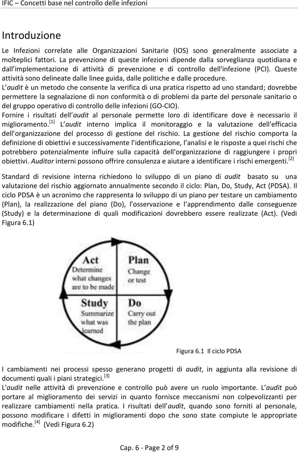 Queste attività sono delineate dalle linee guida, dalle politiche e dalle procedure.