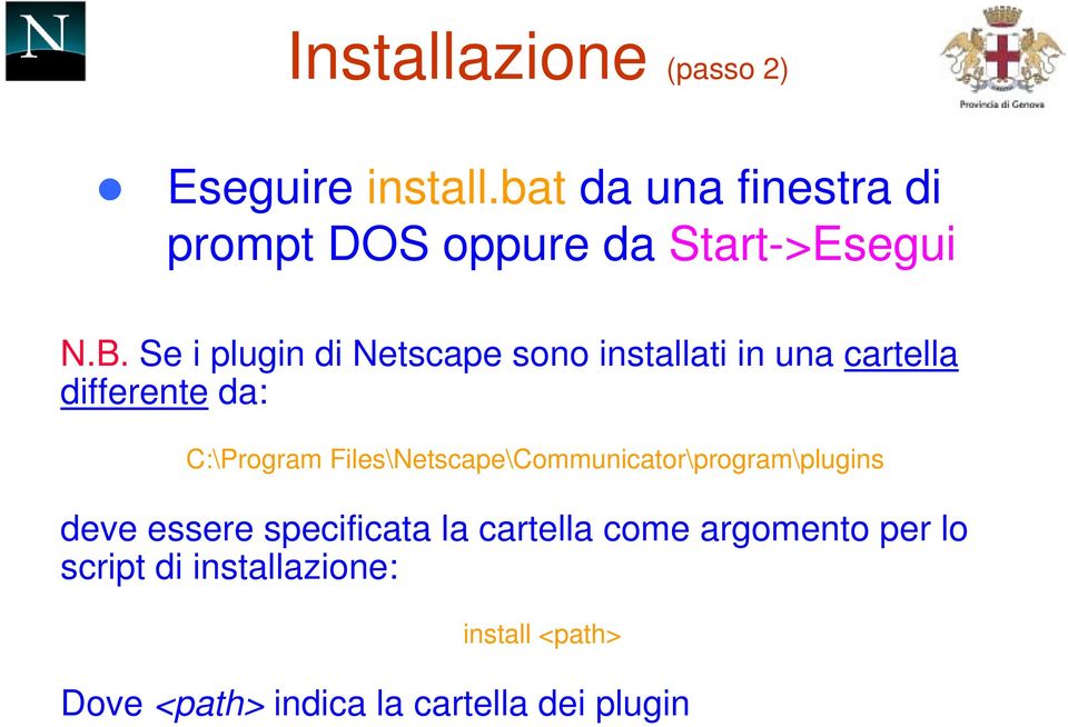 Se i plugin di Netscape sono installati in una cartella differente da: C:\Program