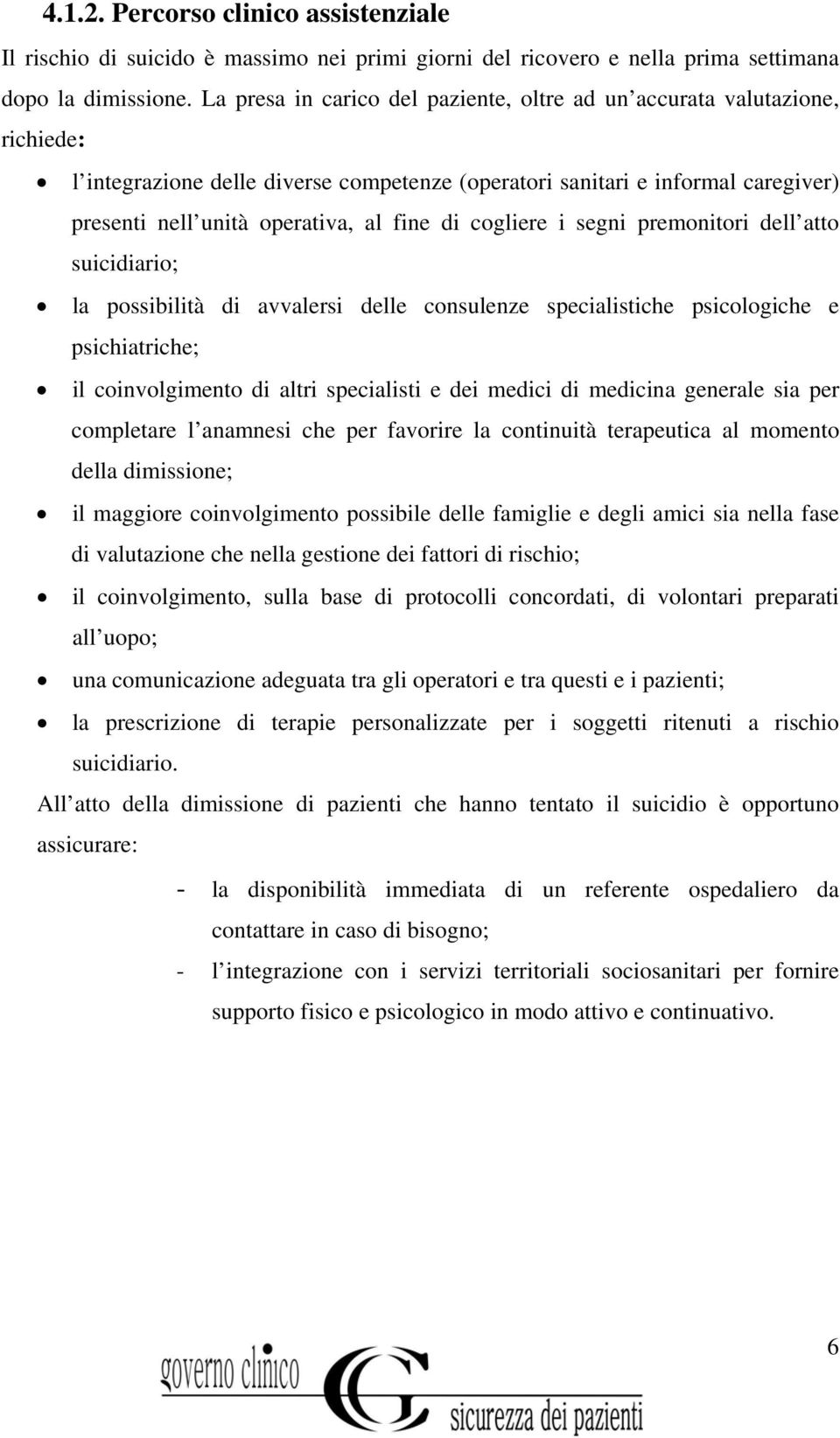 di cogliere i segni premonitori dell atto suicidiario; la possibilità di avvalersi delle consulenze specialistiche psicologiche e psichiatriche; il coinvolgimento di altri specialisti e dei medici di