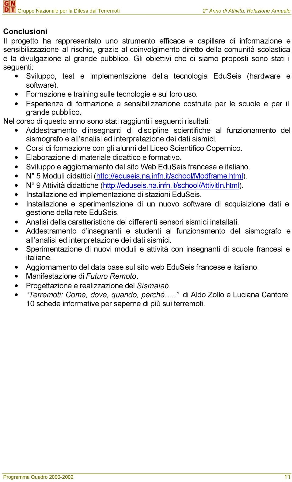 Formazione e training sulle tecnologie e sul loro uso. Esperienze di formazione e sensibilizzazione costruite per le scuole e per il grande pubblico.