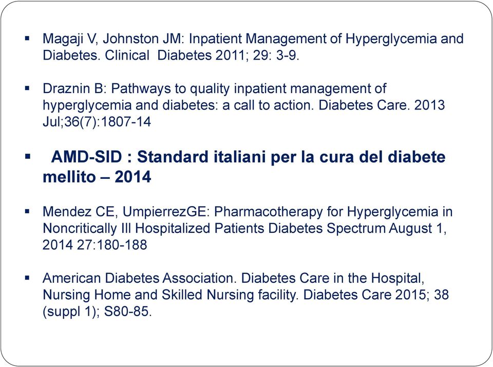 2013 Jul;36(7):1807-14 AMD-SID : Standard italiani per la cura del diabete mellito 2014 Mendez CE, UmpierrezGE: Pharmacotherapy for Hyperglycemia in