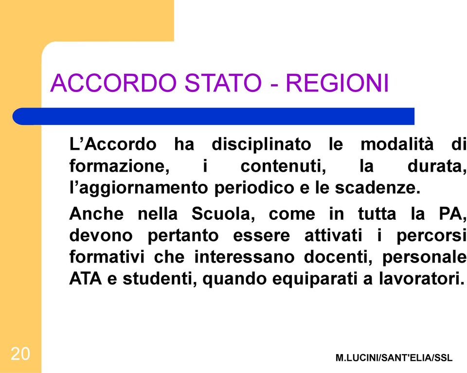 Anche nella Scuola, come in tutta la PA, devono pertanto essere attivati i