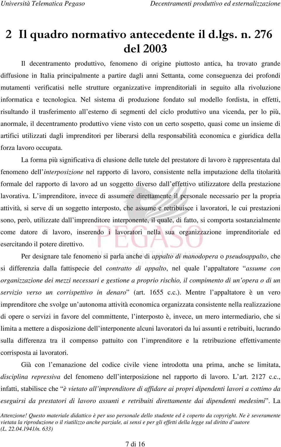 276 del 2003 Il decentramento produttivo, fenomeno di origine piuttosto antica, ha trovato grande diffusione in Italia principalmente a partire dagli anni Settanta, come conseguenza dei profondi