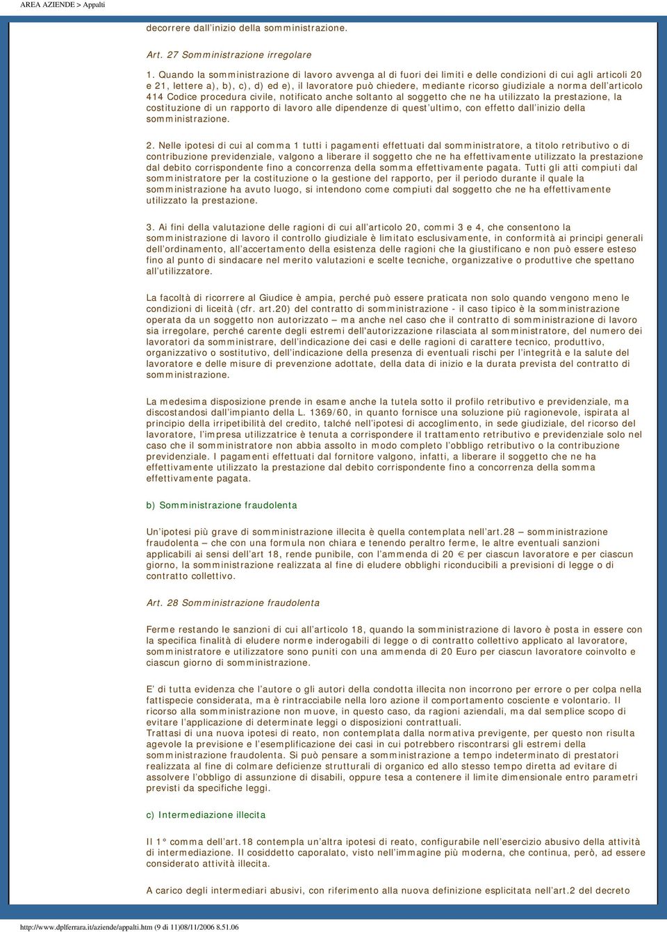 giudiziale a norma dell articolo 414 Codice procedura civile, notificato anche soltanto al soggetto che ne ha utilizzato la prestazione, la costituzione di un rapporto di lavoro alle dipendenze di