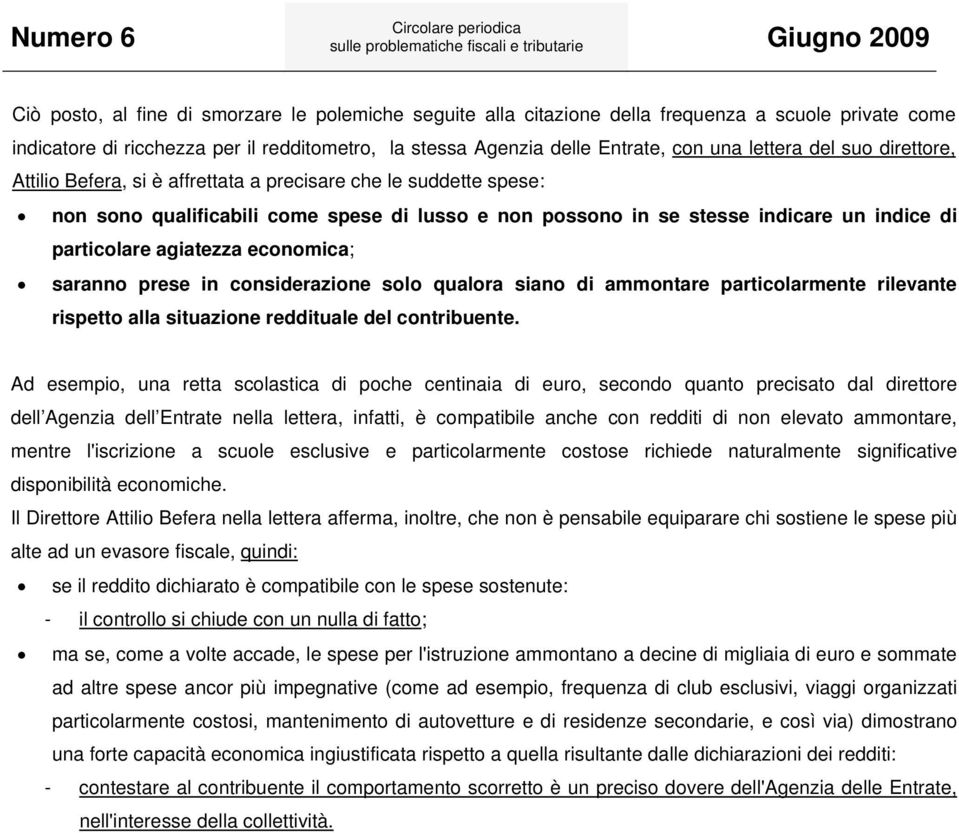 economica; saranno prese in considerazione solo qualora siano di ammontare particolarmente rilevante rispetto alla situazione reddituale del contribuente.