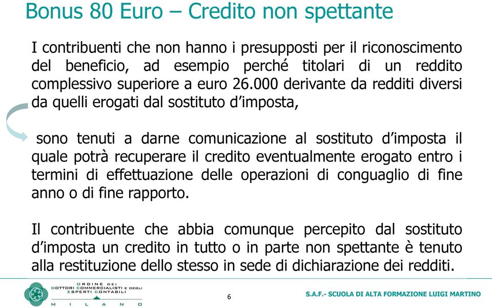 000 derivante da redditi diversi da quelli erogati dal sostituto d imposta, sono tenuti a darne comunicazione al sostituto d imposta il quale potrà recuperare il