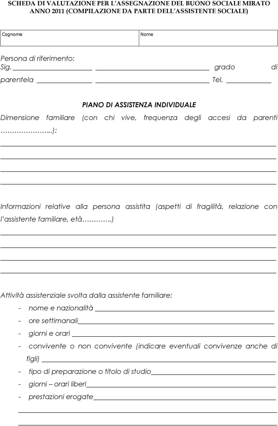 .): Informazioni relative alla persona assistita (aspetti di fragilità, relazione con l assistente familiare, età.