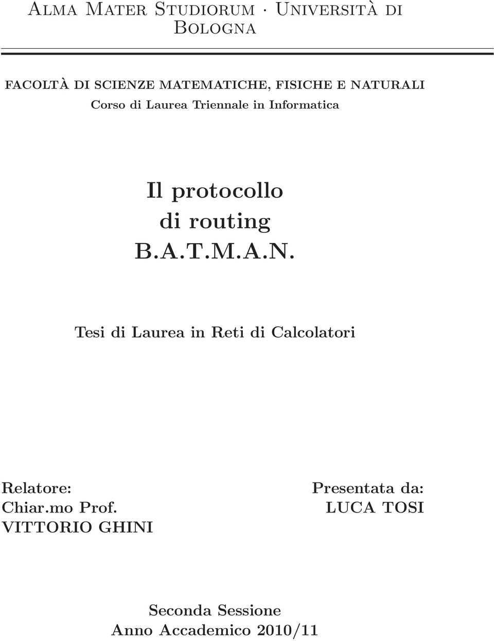 routing B.A.T.M.A.N. Tesi di Laurea in Reti di Calcolatori Relatore: Chiar.