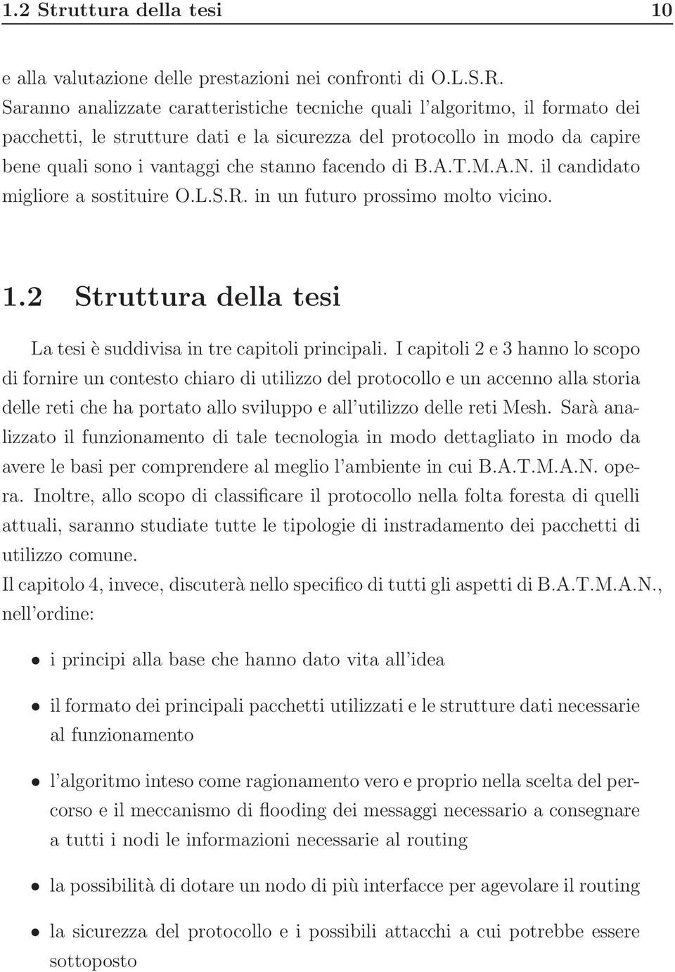 facendo di B.A.T.M.A.N. il candidato migliore a sostituire O.L.S.R. in un futuro prossimo molto vicino. 1.2 Struttura della tesi Latesi èsuddivisa intre capitoli principali.