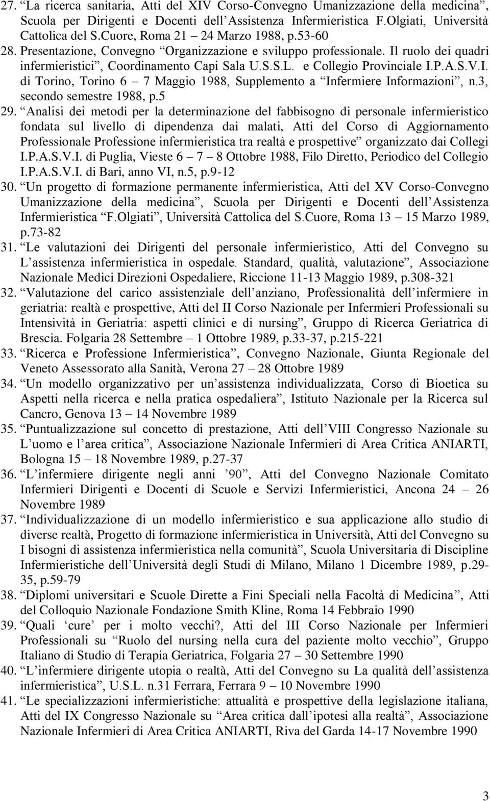 e Collegio Provinciale I.P.A.S.V.I. di Torino, Torino 6 7 Maggio 1988, Supplemento a Infermiere Informazioni, n.3, secondo semestre 1988, p.5 29.