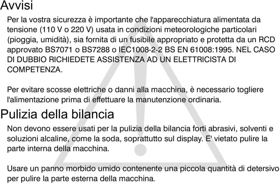 Per evitare scosse elettriche o danni alla macchina, è necessario togliere l'alimentazione prima di effettuare la manutenzione ordinaria.