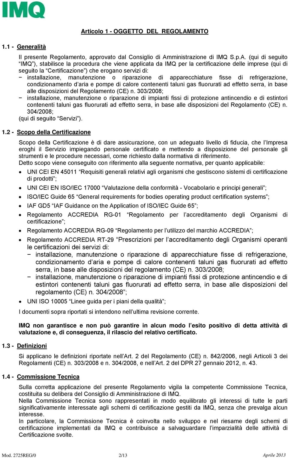 condizionamento d aria e pompe di calore contenenti taluni gas fluorurati ad effetto serra, in base alle disposizioni del Regolamento (CE) n.