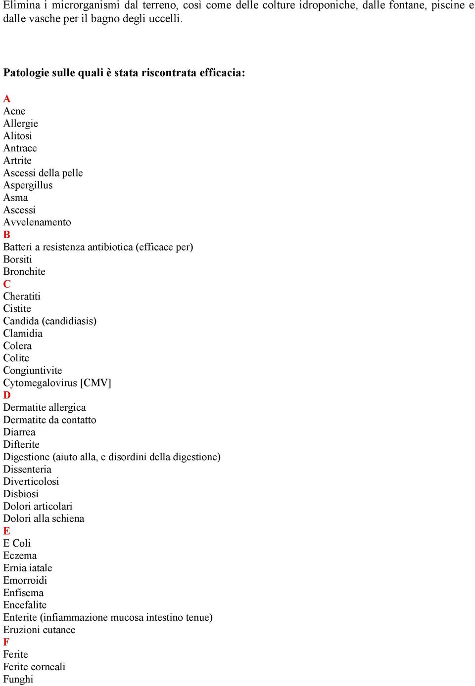 per) Borsiti Bronchite C Cheratiti Cistite Candida (candidiasis) Clamidia Colera Colite Congiuntivite Cytomegalovirus [CMV] D Dermatite allergica Dermatite da contatto Diarrea Difterite Digestione