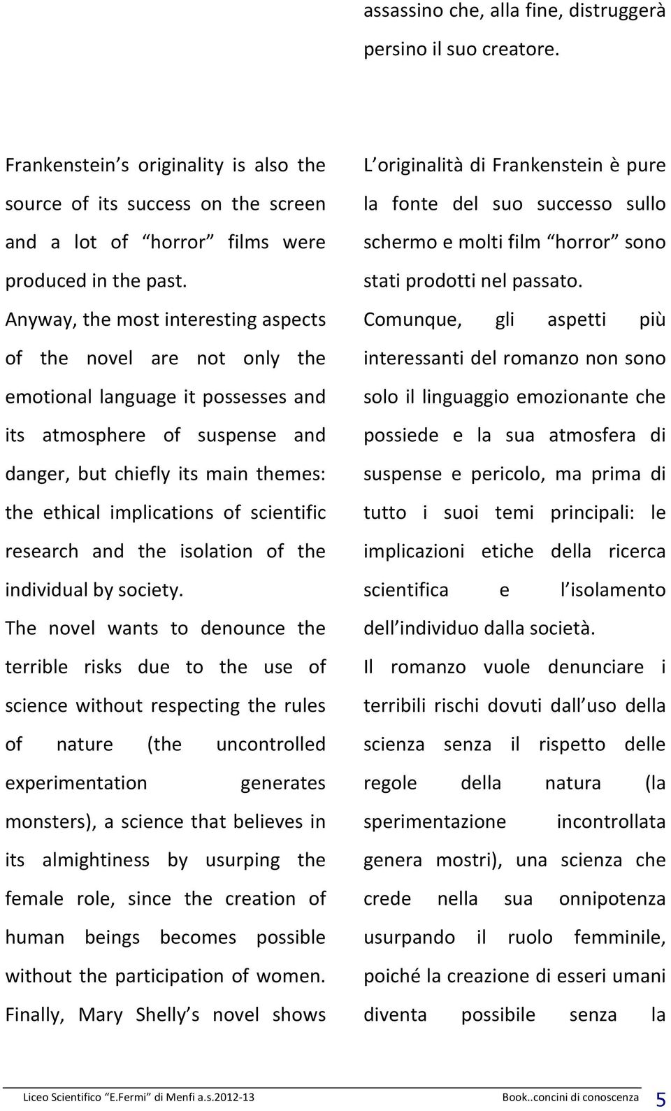 scientific research and the isolation of the individual by society.