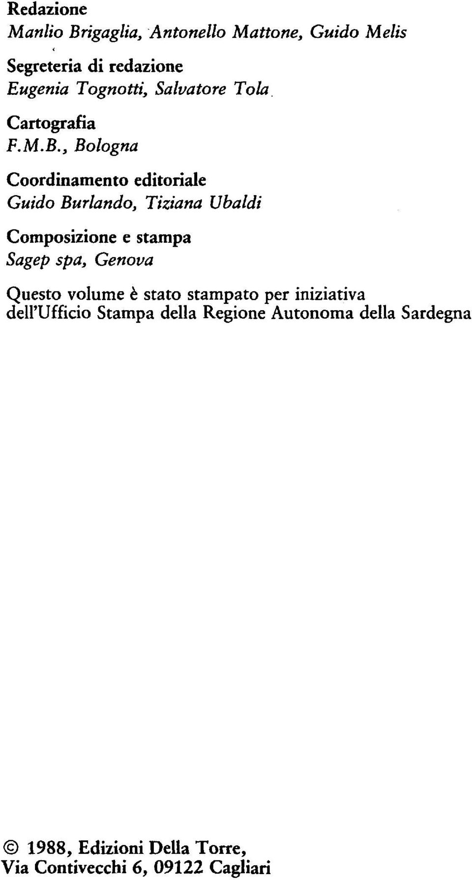 , Bologna Coordinamento editoriale Guido Burlando, Tiziana Ubaldi Composizione e stampa Sagep spa,