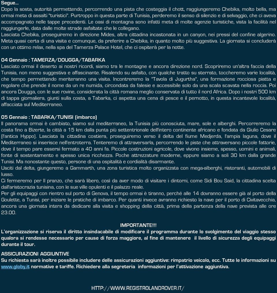 Le oasi di montagna sono infatti meta di molte agenzie turistiche, vista la facilità nel raggiungerle, data dalle molte strade asfaltate che le collegano.