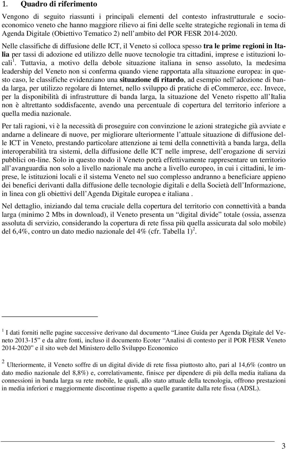 Nelle classifiche di diffusione delle ICT, il Veneto si colloca spesso tra le prime regioni in Italia per tassi di adozione ed utilizzo delle nuove tecnologie tra cittadini, imprese e istituzioni